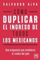 Salvador Alva Gómez - Cómo duplicar el ingreso de todos los mexicanos, Häftad