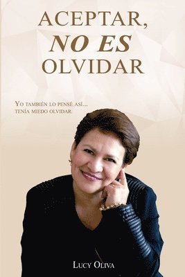 Lucy Oliva - Aceptar No Es Olvidar: Yo También Lo Pensé Así... Tenía Miedo Olvidar, Häftad