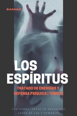 Tratado de energías y defensa psíquica, tomo III: Los espíritus 1