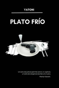 bokomslag Plato Frío: Un acto de justicia permite cerrar un capítulo; un acto de venganza escribe uno nuevo. - Marilyn Savant.