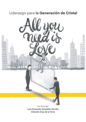 All you need is love: Liderazgo para la Generación de Cristal 1