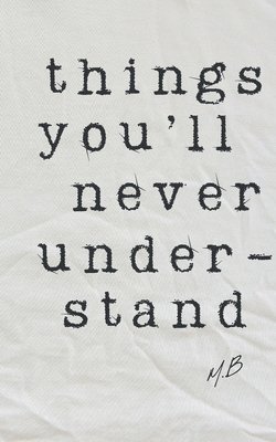 Things You'll Never Understand