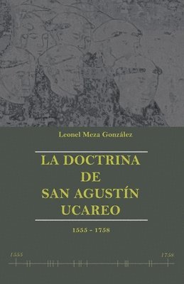 La doctrina de San Agustín Ucareo: 1555-1758 1