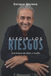 bokomslag Elegir los riesgos: Una historia de dolor y triunfo