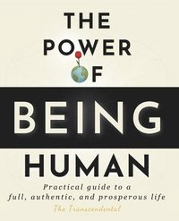 bokomslag The Power Of Being Human: Practical guide to a full, authentic, and prosperous life