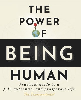 bokomslag The Power Of Being Human: Practical guide to a full, authentic, and prosperous life