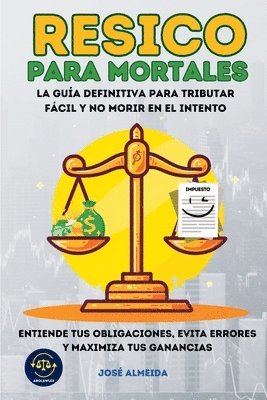 bokomslag RESICO para mortales: La guía definitiva para tributar fácil y no morir en el intento. Entiende tus obligaciones, evita errores y maximiza tus gananci