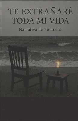 bokomslag Te extrañaré toda mi vida: Narrativa de un duelo