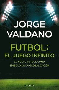 bokomslag Fútbol El Juego Infinito: El Nuevo Fútbol Como Símbolo de la Globalización / Football Infinite Game: The New Football as a Symbol of Globalization