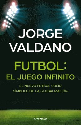 Fútbol El Juego Infinito: El Nuevo Fútbol Como Símbolo de la Globalización / Football Infinite Game: The New Football as a Symbol of Globalization 1