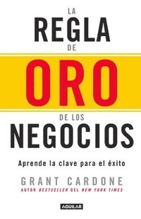 bokomslag La Regla De Oro De Los Negocios - Aprende La Clave Del Exito / The 10X Rule: The  Only Difference Between Success And Failure
