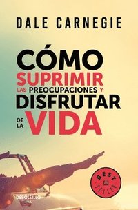 bokomslag Cómo Suprimir Las Preocupaciones Y Disfrutar de la Vida / How to Stop Worrying and Start Living
