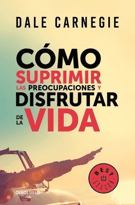 bokomslag Cómo Suprimir Las Preocupaciones Y Disfrutar de la Vida / How to Stop Worrying and Start Living