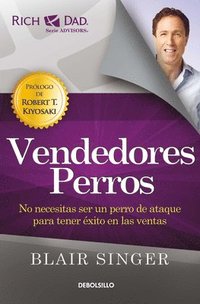 bokomslag Vendedores Perros: No Necesitas Ser Un Perro de Ataque Para Tener Éxito En Las Ventas/ Sales Dogs: You Don't Have to Be an Attack Dog to Explode Your