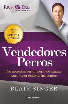 Vendedores Perros: No Necesitas Ser Un Perro de Ataque Para Tener Éxito En Las Ventas/ Sales Dogs: You Don't Have to Be an Attack Dog to Explode Your 1