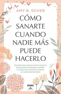 bokomslag Scher, A: Cómo Sanarte Cuando Nadie Más Puede Hacerlo / How