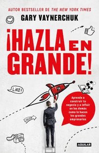 bokomslag ¡Hazla En Grande! / Crushing It!: How Great Entrepreneurs Build Their Business and Influence-And How You Can, Too