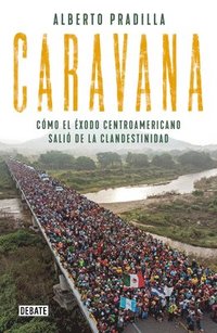 bokomslag Caravana: Cómo el Éxodo Centroamericano Salió de la Clandestinidad