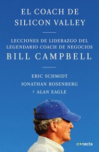 bokomslag El Coach de Sillicon Valley: Lecciones de Liderazgo del Legendario Coach de Negocios Bill Campbell = Trillion Dollar Coach