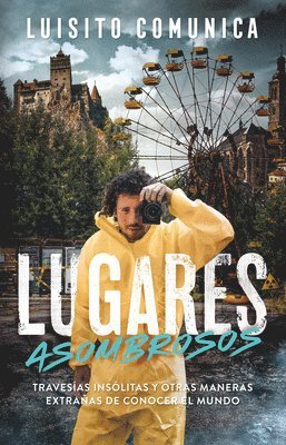 Lugares Asombrosos: Travesías Insólitas Y Otras Maneras Extrañas de Conocer Al Mundo / Amazing Places: Unusual Journeys and Other Strange Ways of Gett 1