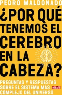 bokomslag ¿Por Qué Tenemos El Cerebro En La Cabeza? / Why Do We Have Our Brain in Our Head?: Questions and Answers about the Most Complex System in the Universe