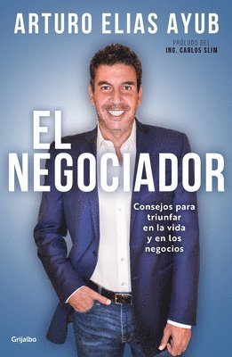 El Negociador: Consejos Para Triunfar En La Vida Y En Los Negocios / The Negotiator: Tips for Success in Life and in Business 1