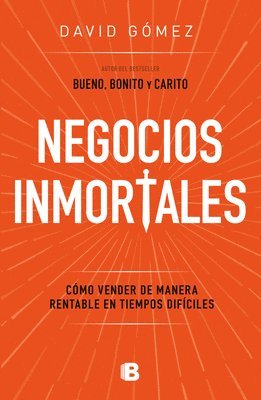 Negocios Inmortales / Immortal Businesses. How to Sell Cost-Effectively During H Ard Times 1