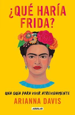 bokomslag ¿Qué Haría Frida?: Una Guía Para Vivir Atrevidamente / What Would Frida Do?: A Guide to Living Boldly