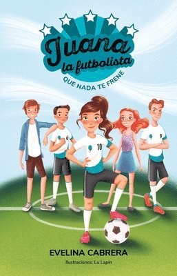 bokomslag Juana La Futbolista: Que NADA Te Detenga / Juana the Soccer Player. Don¿t Let an Ything Stand in Your Way