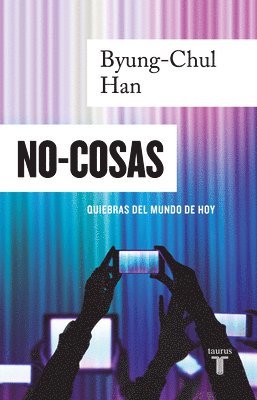 Byung-Chul Han - No-Cosas. Quiebras del Mundo de Hoy / Non-Things: Upheaval in the Lifeworld, Häftad