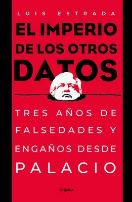 bokomslag El Imperio de Los Otros Datos: Tres Años de Falsedades Y Engaños Desde Palacio / The Empire of the Other Data