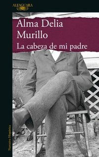 bokomslag La Cabeza de Mi Padre / My Father's Head