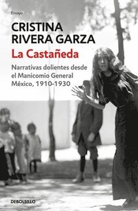 bokomslag La Castañeda. Narrativas Dolientes Desde El Manicomio General México, 1910-1930 / La Castañeda. Insane Asylum