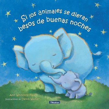Ann Whitford Paul - Si Los Animales Se Dieran Besos de Buenas Noches / If Animals Kissed Good Night, Häftad