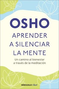 bokomslag Aprender a Silenciar La Mente: Un Camino Al Bienestar a Través de la Meditación / Learning to Silence the Mind. Wellness Through Meditation