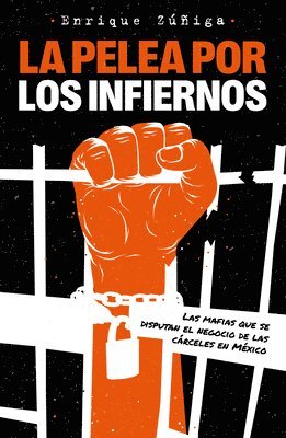 bokomslag La Pelea Por Los Infiernos. Las Mafias Que Se Disputan El Negocio de Las Cárceles En México / The Fight for Hell