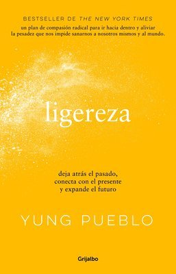 Ligereza: Deja Atrás El Pasado, Conecta Con El Presente Y Expande El Futuro / Li Ghter. Let Go of the Past, Connect with the Present, and Expand the F 1
