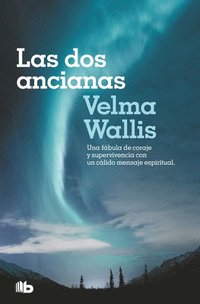 bokomslag Las DOS Ancianas. Una Fábula de Coraje Y Supervivencia Con Un Cálido Mensaje ESP Iritual / Two Old Women: An Alaska Legend of Betrayal, Courage and Survival