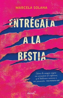 bokomslag Entrégala a la Bestia: Cómo La Magia Negra Me Arrastró Al Infierno, Y El Doloros O Camino a Mi Sanación: Una Historia Real / My Encounter with Black M