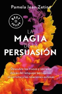 bokomslag La Magia de la Persuasión: Descubre Los Trucos Y Secretos Detrás del Lenguaje Pe Rsuasivo, El Carisma Y Las Relaciones Exitosas / The Magic of Persuas