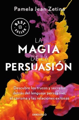 La Magia de la Persuasión: Descubre Los Trucos Y Secretos Detrás del Lenguaje Pe Rsuasivo, El Carisma Y Las Relaciones Exitosas / The Magic of Persuas 1