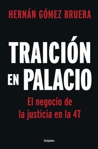 bokomslag Traición En Palacio: El Negocio de la Justicia En La 4t / Betrayal in the Palace . Justice as a Business in Amlos 4t