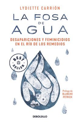 La Fosa de Agua: Desapariciones Y Feminicidios En El Río de Los Remedios / The W Ater Pit: Disappearances and Feminicide in the Remedios River 1