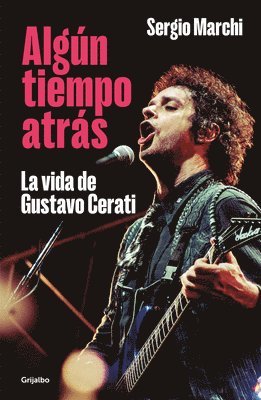 SERGIO MARCHI - Algún tiempo atrás. La vida de Gustavo Cerati / Some Time Ago. The Life of Gustavo Cerati, Häftad. Tillgänglighet: Lägg i varukorg