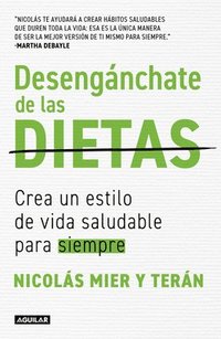 bokomslag Desengánchate de Las Dietas: Crea Un Estilo de Vida Saludable Para Siempre / Free Yourself from Diets