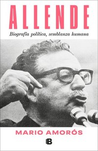 bokomslag Allende. Biografía Política, Semblanza Humana / Allende: A Political Biography, a Human Portrait