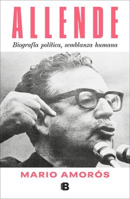 Allende. Biografía Política, Semblanza Humana / Allende: A Political Biography, a Human Portrait 1