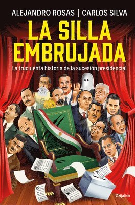 La Silla Embrujada. La Truculenta Historia de la Sucesión Presidencial / The Cursed Chair: The Hostile Story of the Presidential Succession 1