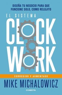 bokomslag El Sistema Clockwork: Diseña Tu Negocio Para Que Funcione Solo, Como Relojito / Clockwork
