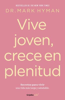 Vive Joven, Crece En Plenitud: Secretos Para Vivir Una Vida Más Larga Y Saludabl E / Young Forever: The Secrets to Living Your Longest, Healthiest Lif 1